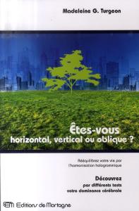 Etes-vous horizontal, vertical ou oblique? Rééquilibrez votre vie par l'harmonisation hologrammique - Turgeon Madeleine