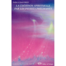 La guérison spirituelle par les pierres précieuses. Coimmunications des anges et des maîtres cosmiqu - Briez Nadine ; Briez Daniel