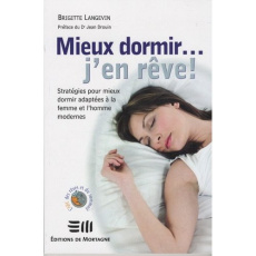 Mieux dormir... j'en rêve ! Stratégies pour mieux dormir adaptées à la femme et l'homme modernes - Langevin Brigitte ; Drouin Jean