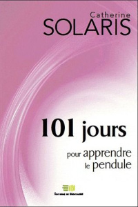 101 jours pour apprendre le pendule - Solaris Catherine