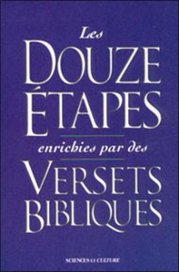 Les Douze étapes enrichies par des versets bibliques. Une fusion de la sagesse pratique des Douze ét - COLLECTIF