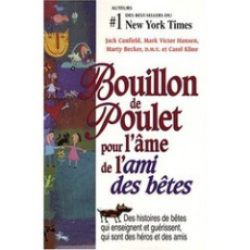Bouillon de Poulet pour l'âme de l'ami des bêtes. Des histoires de bêtes qui enseignent et guérissen - Canfield Jack ; Hansen Mark Victor ; Becker Marty