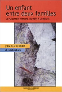 Un enfant entre deux familles. Le placement familial, du rêve à la réalité - Germain Jean-Guy