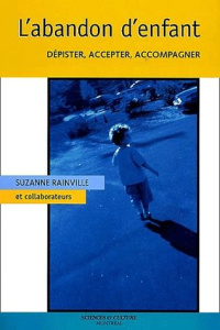 L'abandon d'enfant. Dépister, accepter, accompagner - Rainville Suzanne