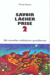 Savoir lâcher prise. Tome 2, 366 nouvelles méditations quotidiennes - Beattie Melody