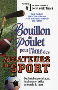 Bouillon de poulet pour l'âme des amateurs de sport. Des histoires perspicaces, inspirantes et drôle - Canfield Jack ; Hansen Mark Victor ; Donnelly Mark