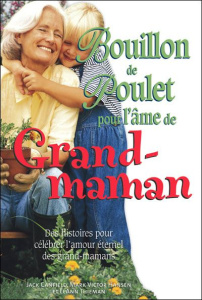 Bouillon de poulet pour l'âme de Grand-maman. Des histoires pour célébrer l'amour éternel des grands - Canfield Jack ; Hansen Mark Victor ; Thieman LeAnn