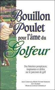 Bouillon de poulet pour l'âme du Golfeur - Canfield Jack ; Hansen Mark Victor ; Aubery Jeff