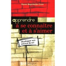 Apprendre à se connaître et à s'aimer. Développer son estime de soi - Wegscheider-Cruse Sharon ; Forget Johanne
