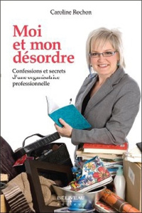 Moi et mon désordre - Rochon Caroline