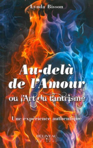 Au-delà de l'amour ou l'art du tantrisme. Une expérience authentique - Bisson Lynda