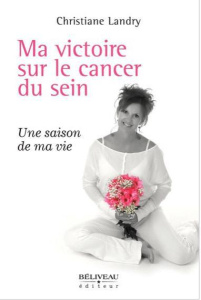 Ma victoire sur le cancer du sein. Une saison de ma vie - Landry Christiane