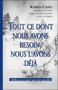 Tout ce dont nous avons besoin, nous l'avons déjà. Réflexions pour une vie paisible - Casey Karen ; Brousseau Marilou