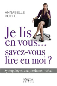 Je lis en vous? Savez-vous lire en moi ? Synergologie : analyse du non-verbal - Boyer Annabelle