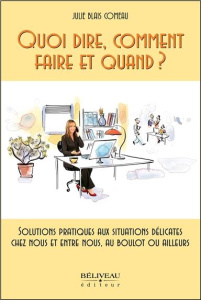 Quoi dire, comment faire et quand ? Solutions pratiques aux situations délicates - Blais Comeau Julie