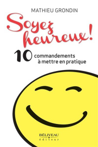 Soyez heureux! les 10 commandements du bonheur - Grondin Mathieu