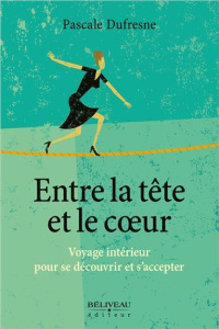 Entre la tête et le coeur - Dufresne Pascale
