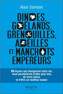Dindes,goélands,grenouilles,abeilles et manchots empereurs / 10 leçons qui changeront votre vie - Samson Alain
