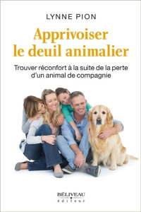 Apprivoiser le deuil animalier. Trouver réconfort à la suite de la perte d'un animal de compagnie - Pion Lynne ; Senacaut Antoine ; Coutu Elise