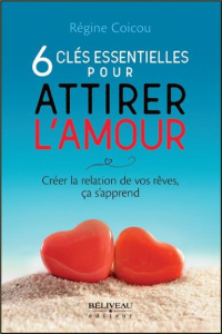 6 clés essentielles pour attirer l'amour. Créer la relation de vos rêves, ça s'apprend - Coicou Régine
