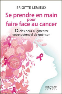 Se prendre en main pour faire face au cancer - Lemieux Brigitte,Grassin Philippe