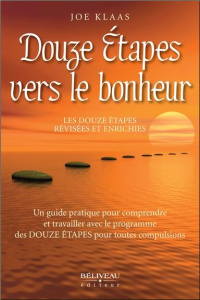 Douze étapes vers le bonheur. Les douze étapes révisées et enrichiées - Un guide pratique pour compr - Klaas Joe ; Herdhuin Claude