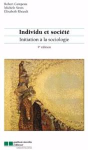 Individu et société. Initiation à la sociologie, 4e édition - Campeau Robert ; Sirois Michèle ; Rheault Elisabet