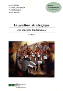 La gestion stratégique. Une approche fondamentale, 2e édition - Côté Marcel ; Malo Marie-Claire ; Simard Pierre ;