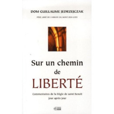 Sur un chemin de liberté. Commentaires de la Règle de saint Benoît jour après jour - Jedrzejczak Guillaume
