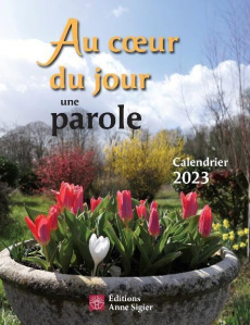 Au coeur du jour une parole. Calendrier, Edition 2023 - Sigier Anne