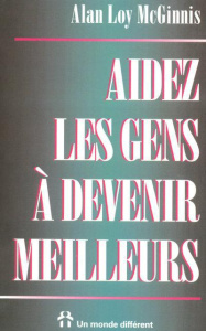 Aidez les gens à devenir meilleurs. Comment aider ses semblables à exceller - McGinnis Alan Loy