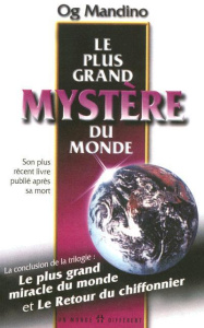 Le plus grand mystère du monde. Incluant un précieux héritage transmis à chacun de nous par le vieux - Mandino Og