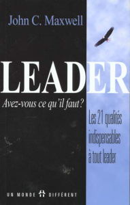 Leader, avez-vous ce qu'il faut ? Les 21 qualités indispensables à tout leader - Maxwell John-C