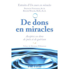De dons en miracles. Acceptez ces dons de paix et guérison - Vaughan Frances ; Walsh Roger ; Williamson Mariann