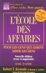 L'école des affaires. Pour les gens qui aiment aider les gens, Edition revue et augmentée - Kiyosaki Robert ; Lechter Sharon-L ; Nadeau Patric