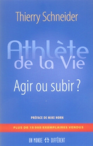 Athlète de la vie. Agir ou subir ? - Schneider Thierry
