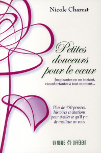 Petites douceurs pour le coeur. Inspirantes en un instant, réconfortantes à tout moment - Charest Nicole
