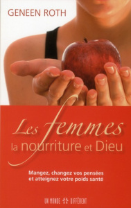 Les femmes, la nourriture et Dieu. Mangez, changez vos pensées et atteignez votre poids santé - Roth Geneen ; Sheitoyan Christine