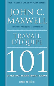 Travail d'équipe 101. Ce que tout leader devrait savoir - Maxwell John C.