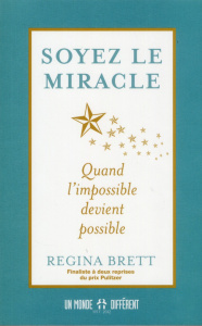 Soyez le miracle. Quand l'impossible devient possible - Brett Regina
