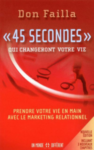 45 secondes qui changeront votre vie. Prendre votre vie en main avec le marketing relationnel, Edi - FAILLA DON