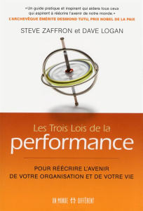 Les trois lois de la performance. Pour réécrire l'avenir de votre organisation et de votre vie - Zaffron Steve ; Logan Dave ; Roy Jocelyne