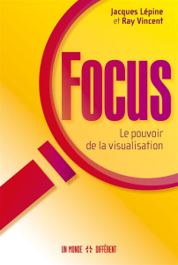 Focus. Le pouvoir de la visualisation - Lépine Jacques ; Vincent Ray