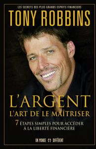 L'argent : l'art de le maîtriser. 7 étapes simples pour accéder à la liberté financière - Robbins Anthony ; Roy Jocelyne