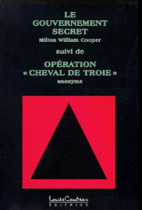 LE GOUVERNEMENT SECRET SUIVI DE OPERATION "CHEVAL DE TROIE" - ANONYME
