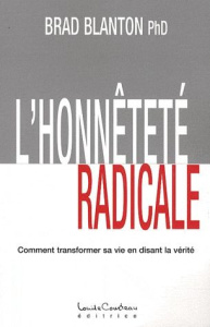 L'honnêteté radicale. Comment transformer sa vie en disant la vérité - Blanton Brad ; Roth Liliane