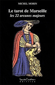 Le tarot de Marseille. Les 22 arcanes majeurs - Morin Michel