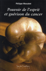 Pouvoir de l'esprit et guérison du cancer - Massabot Philippe