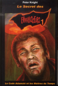 Le secret des envahisseurs. Volume 1, Le Code Adamski et les Maîtres du Temps - Knight Peter