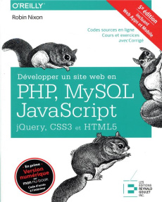 Développer un site web en PHP, MySQL et JavaScript, jQuery, CSS3 et HTML5. 5e édition - Nixon Robin ; Piette William ; Villeneuve Martin